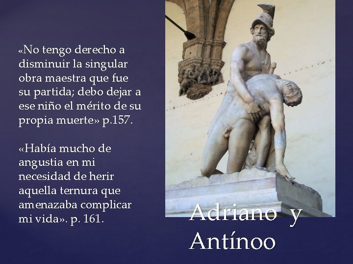 «No tengo derecho a disminuir la singular obra maestra que fue su partida; «No tengo derecho a disminuir la singular obra maestra que fue su partida;