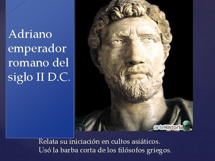 Adriano emperador romano del siglo II D. C. Relata su iniciación en cultos asiáticos. Adriano emperador romano del siglo II D. C. Relata su iniciación en cultos asiáticos.