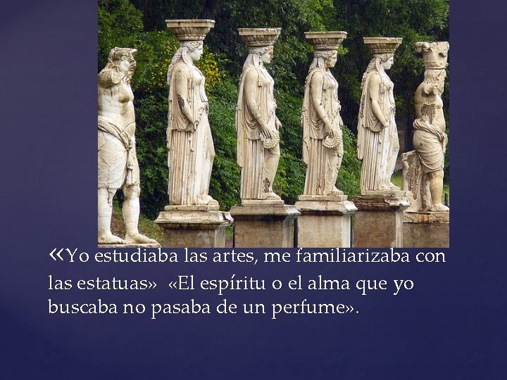«Yo estudiaba las artes, me familiarizaba con las estatuas» «El espíritu o el «Yo estudiaba las artes, me familiarizaba con las estatuas» «El espíritu o el