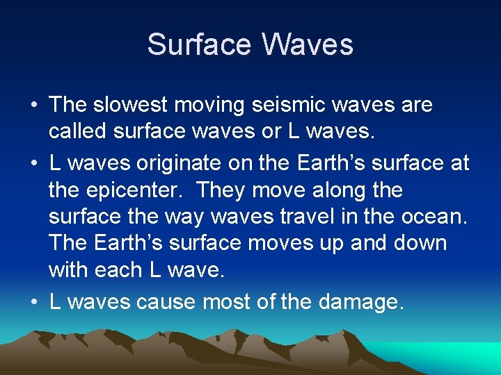 Surface Waves • The slowest moving seismic waves are called surface waves or L