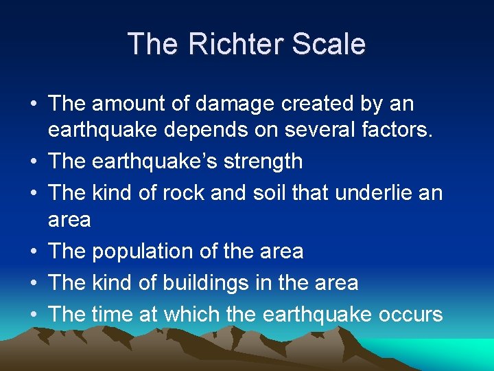 The Richter Scale • The amount of damage created by an earthquake depends on