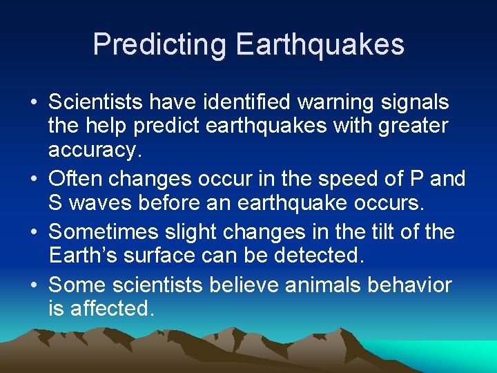 Predicting Earthquakes • Scientists have identified warning signals the help predict earthquakes with greater