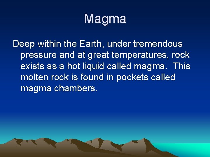 Magma Deep within the Earth, under tremendous pressure and at great temperatures, rock exists