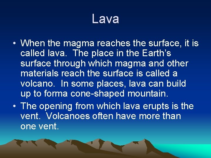 Lava • When the magma reaches the surface, it is called lava. The place