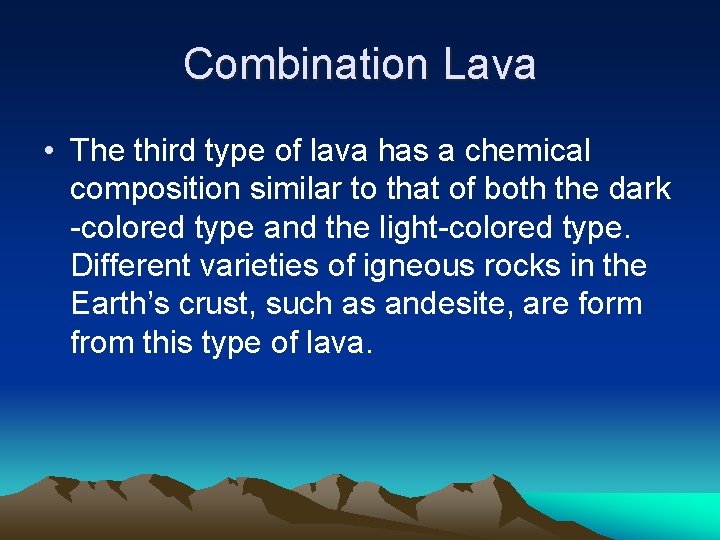 Combination Lava • The third type of lava has a chemical composition similar to