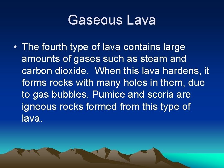 Gaseous Lava • The fourth type of lava contains large amounts of gases such