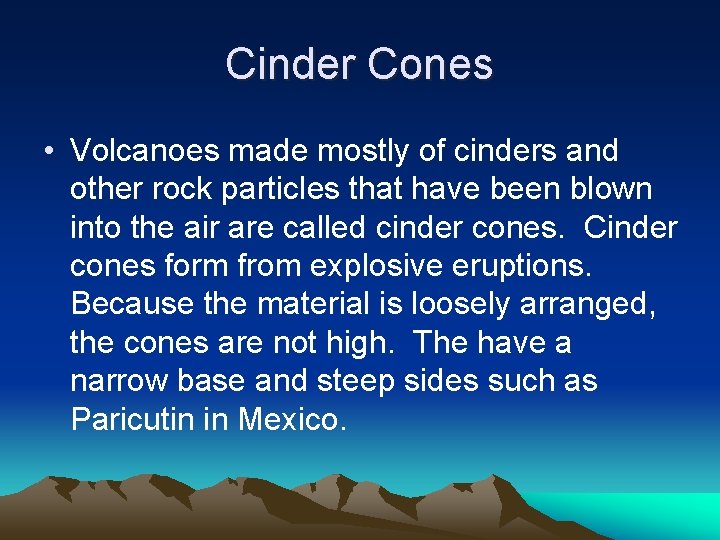 Cinder Cones • Volcanoes made mostly of cinders and other rock particles that have