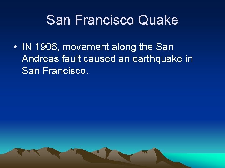 San Francisco Quake • IN 1906, movement along the San Andreas fault caused an