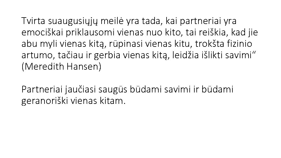 Tvirta suaugusiųjų meilė yra tada, kai partneriai yra emociškai priklausomi vienas nuo kito, tai