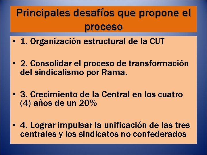 Principales desafíos que propone el proceso • 1. Organización estructural de la CUT •