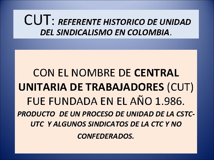 CUT: REFERENTE HISTORICO DE UNIDAD DEL SINDICALISMO EN COLOMBIA. CON EL NOMBRE DE CENTRAL