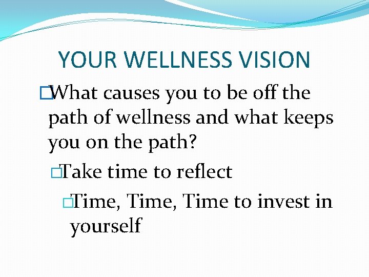 YOUR WELLNESS VISION �What causes you to be off the path of wellness and