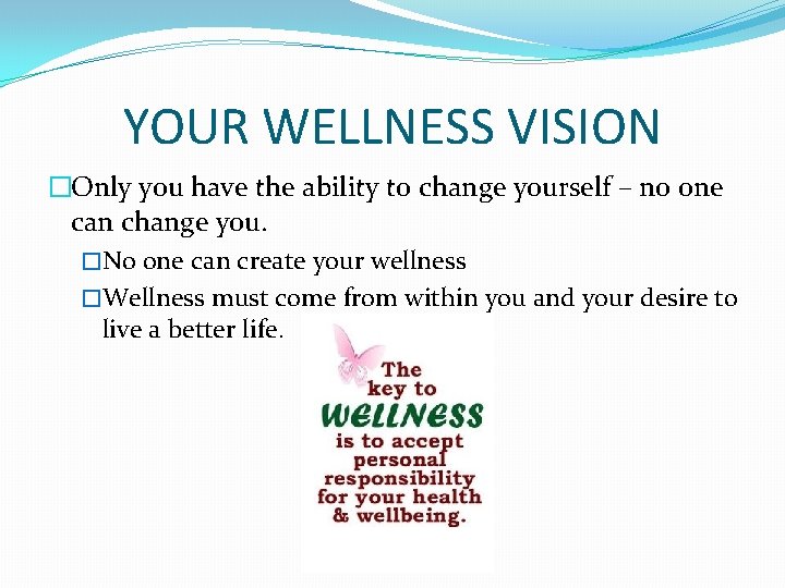 YOUR WELLNESS VISION �Only you have the ability to change yourself – no one