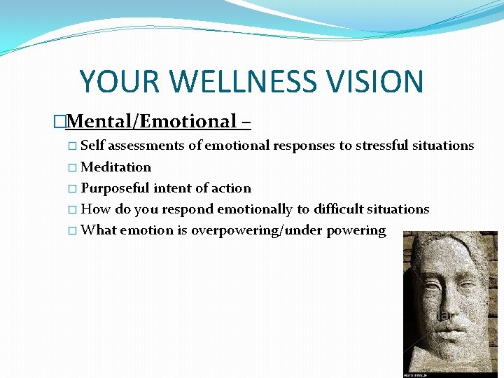 YOUR WELLNESS VISION �Mental/Emotional – � Self assessments of emotional responses to stressful situations