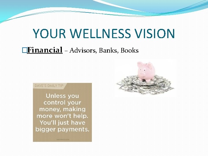 YOUR WELLNESS VISION �Financial – Advisors, Banks, Books 