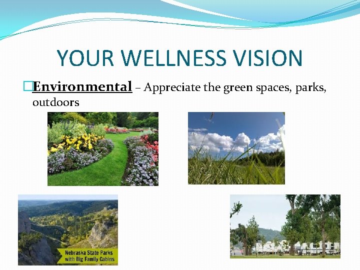 YOUR WELLNESS VISION �Environmental – Appreciate the green spaces, parks, outdoors 