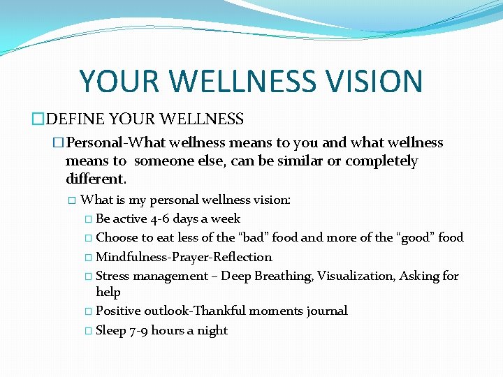 YOUR WELLNESS VISION �DEFINE YOUR WELLNESS �Personal-What wellness means to you and what wellness