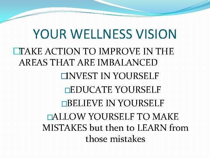 YOUR WELLNESS VISION �TAKE ACTION TO IMPROVE IN THE AREAS THAT ARE IMBALANCED �INVEST