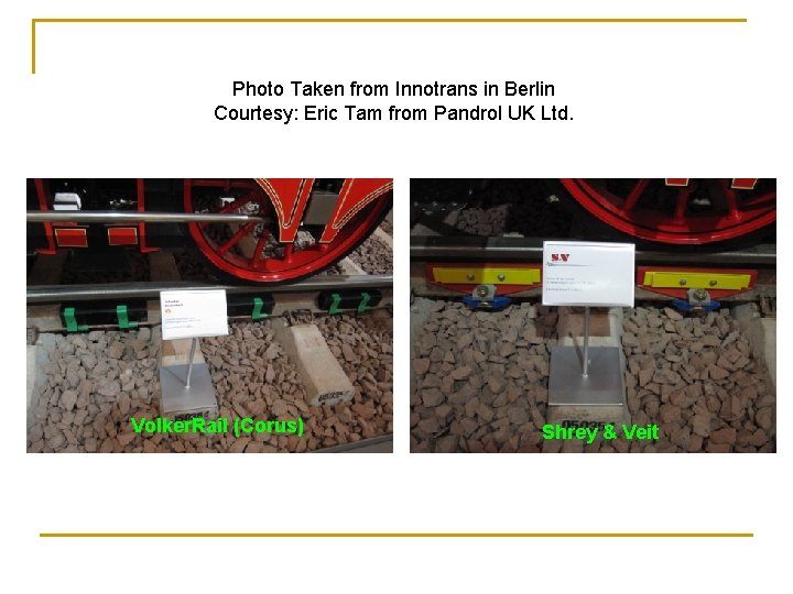 Photo Taken from Innotrans in Berlin Courtesy: Eric Tam from Pandrol UK Ltd. Volker. Photo Taken from Innotrans in Berlin Courtesy: Eric Tam from Pandrol UK Ltd. Volker.