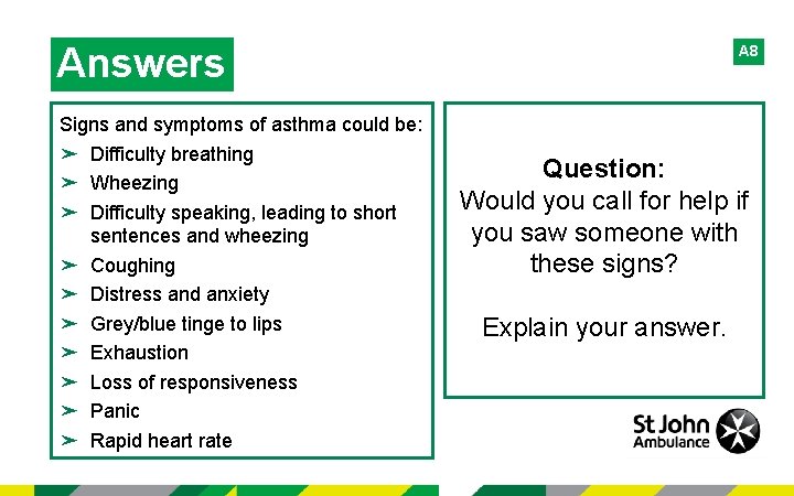 Answers Signs and symptoms of asthma could be: ➤ Difficulty breathing ➤ Wheezing ➤