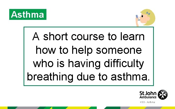 Asthma A short course to learn how to help someone who is having difficulty