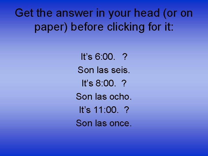 Get the answer in your head (or on paper) before clicking for it: It’s