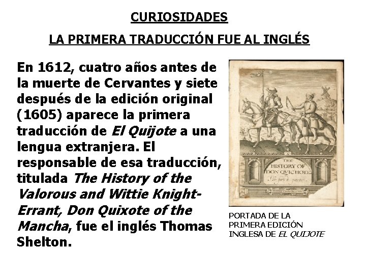 CURIOSIDADES LA PRIMERA TRADUCCIÓN FUE AL INGLÉS En 1612, cuatro años antes de la