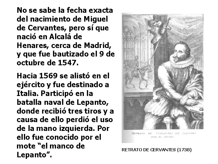 No se sabe la fecha exacta del nacimiento de Miguel de Cervantes, pero sí