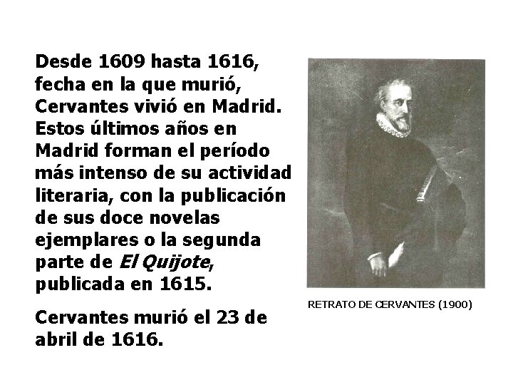 Desde 1609 hasta 1616, fecha en la que murió, Cervantes vivió en Madrid. Estos