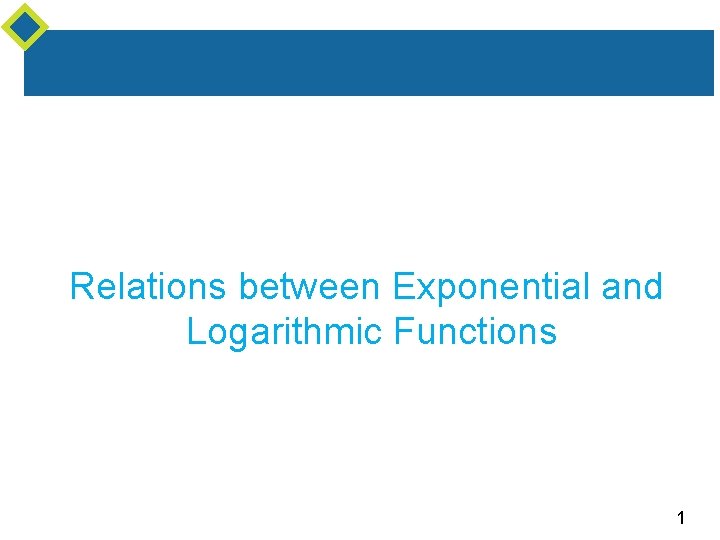 Relations between Exponential and Logarithmic Functions 1 