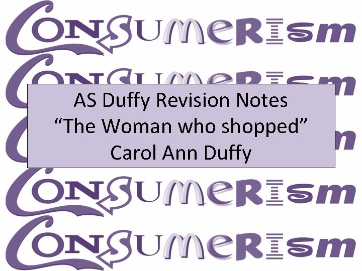 AS Duffy Revision Notes “The Woman who shopped” Carol Ann Duffy 