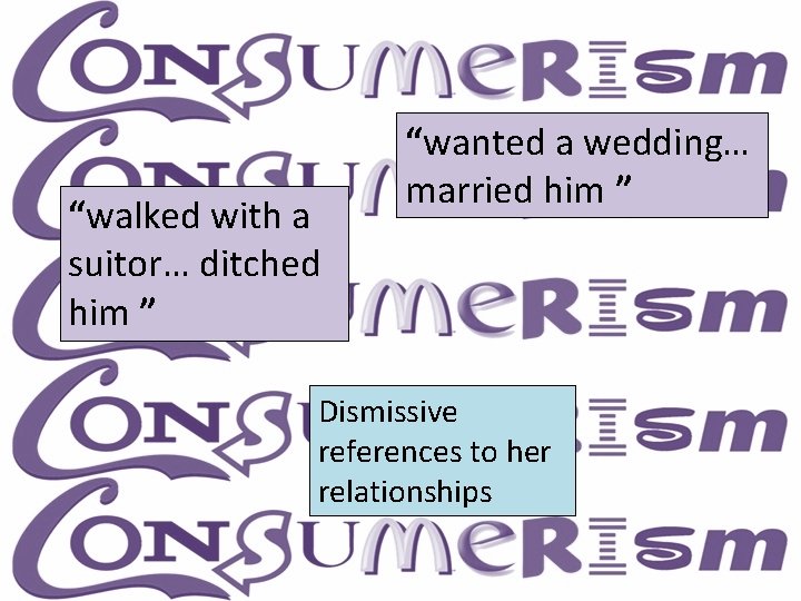 “walked with a suitor… ditched him ” “wanted a wedding… married him ” Dismissive