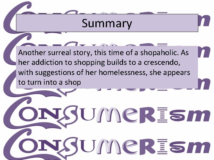 Summary Another surreal story, this time of a shopaholic. As her addiction to shopping