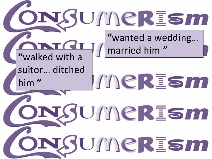 “walked with a suitor… ditched him ” “wanted a wedding… married him ” 