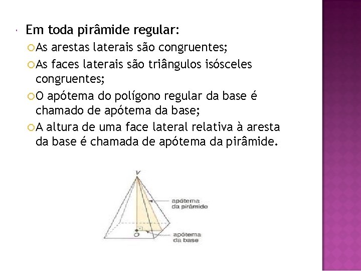  Em toda pirâmide regular: As arestas laterais são congruentes; As faces laterais são
