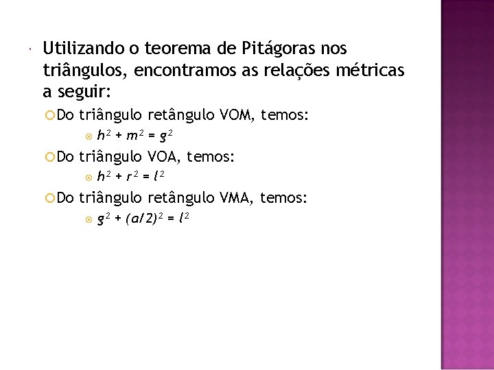  Utilizando o teorema de Pitágoras nos triângulos, encontramos as relações métricas a seguir: