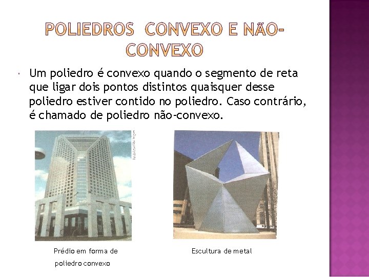  Um poliedro é convexo quando o segmento de reta que ligar dois pontos