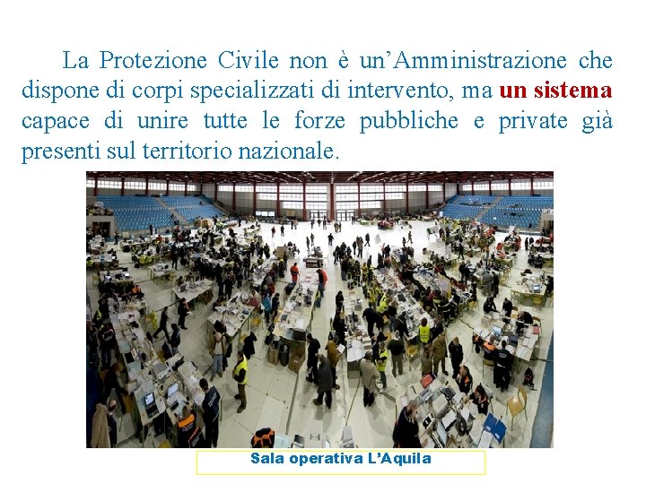 La Protezione Civile non è un’Amministrazione che dispone di corpi specializzati di intervento, ma