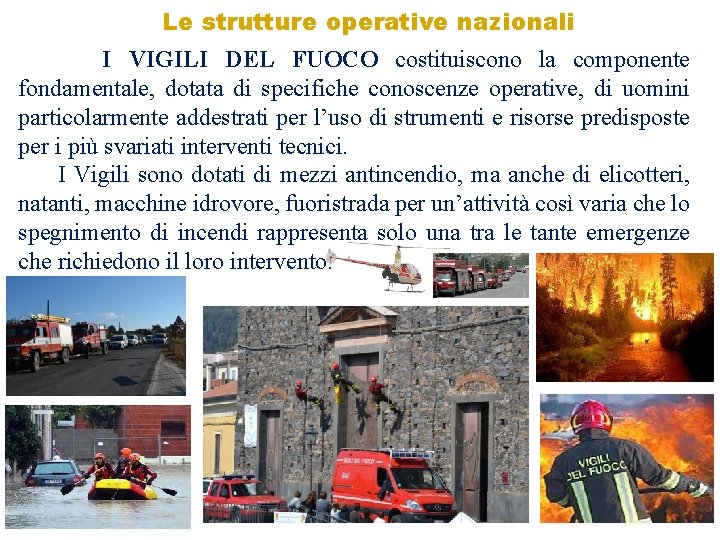 Le strutture operative nazionali I VIGILI DEL FUOCO costituiscono la componente fondamentale, dotata di