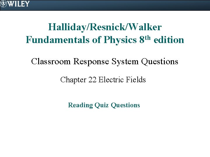 Halliday/Resnick/Walker Fundamentals of Physics 8 th edition Classroom Response System Questions Chapter 22 Electric