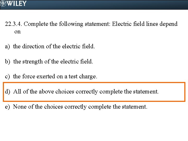 22. 3. 4. Complete the following statement: Electric field lines depend on a) the