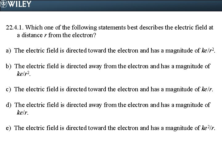 22. 4. 1. Which one of the following statements best describes the electric field