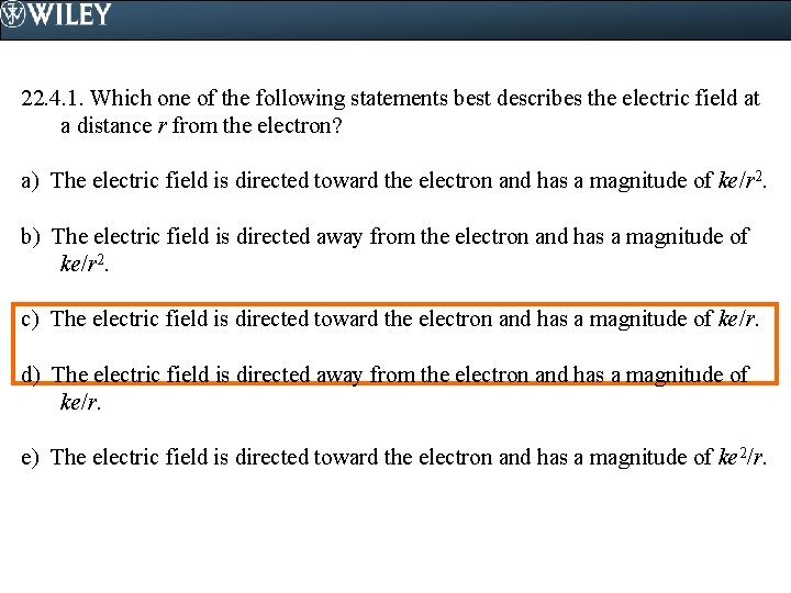 22. 4. 1. Which one of the following statements best describes the electric field