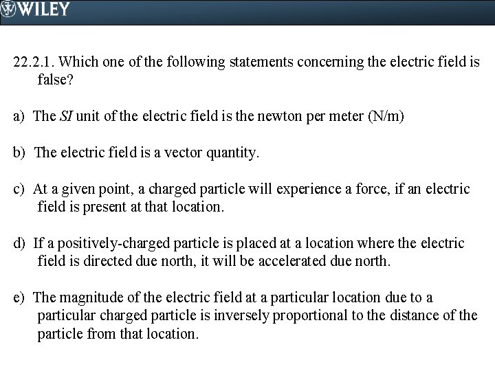 22. 2. 1. Which one of the following statements concerning the electric field is