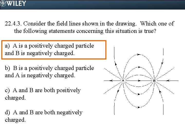 22. 4. 3. Consider the field lines shown in the drawing. Which one of