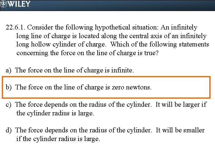 22. 6. 1. Consider the following hypothetical situation: An infinitely long line of charge