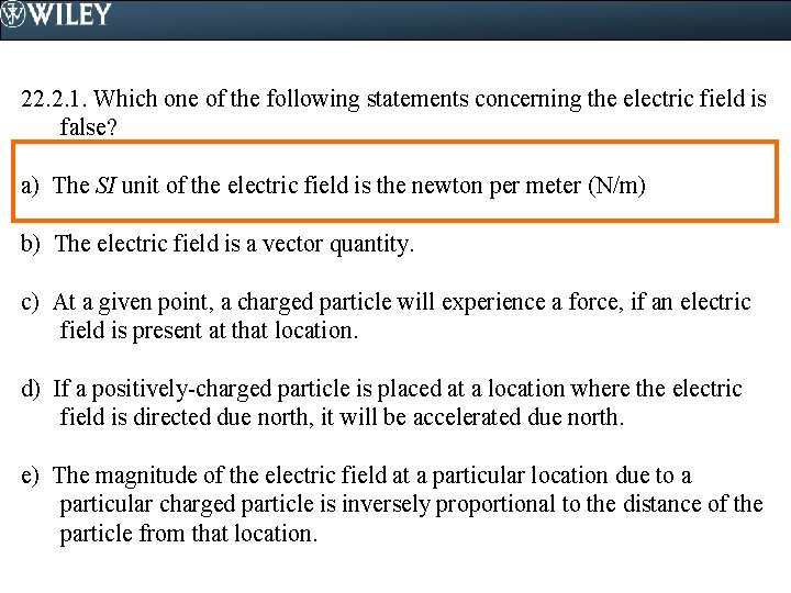 22. 2. 1. Which one of the following statements concerning the electric field is