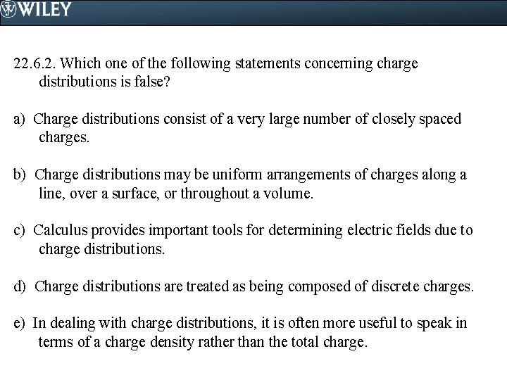 22. 6. 2. Which one of the following statements concerning charge distributions is false?