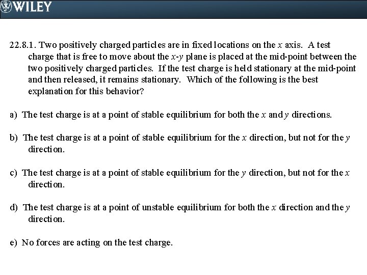 22. 8. 1. Two positively charged particles are in fixed locations on the x