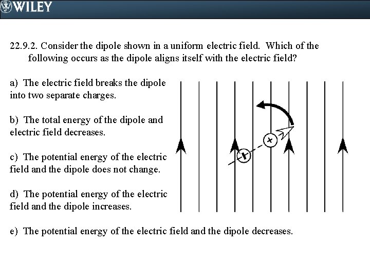 22. 9. 2. Consider the dipole shown in a uniform electric field. Which of